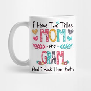 I Have Two Titles Mom And Gram And I Rock Them Both Wildflower Happy Mother's Day Mug